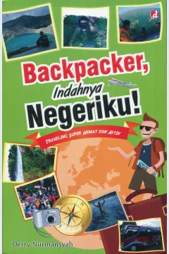 Cover Backpacker, Indahnya Negeriku :  Traveling Super Hemat dan Asyik / Derry Nurmansyah