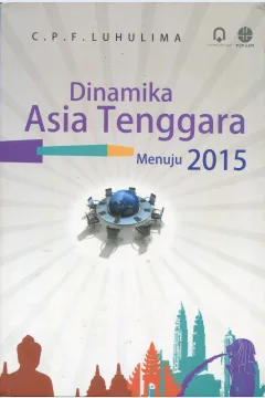 Cover Dinamika Asia Tenggara Menuju 2015 / Luhulima
