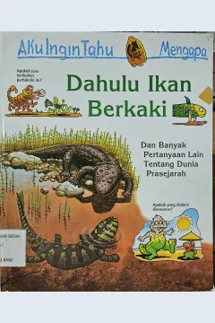 Cover Aku ingin tahu mengapa dahulu ikan berkaki dan banyak pertanyaan lain tentang dunia prasejarah / Jackie Gaff