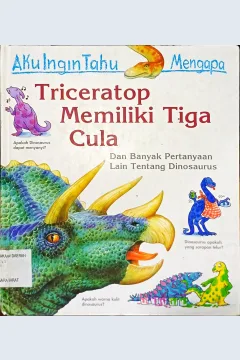 Cover Aku ingin tahu mengapa :  Triceratop memiliki tiga cula / Rod Theodorou