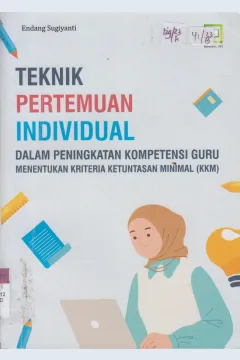 Cover TEKNIK PERTEMUAN INDIVIDUAL DALAM PENINGKATAN KOMPETISI GURU MENENTUKAN KRITERIA KETUNTASAN MINIMAL (KKM)