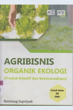 Cover Agribisnis Organik Ekologi (Produk Kreatif dan Kewirausahaan) Untuk Kelas XII SMK