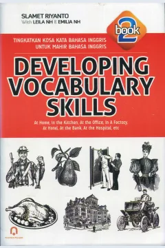 Cover Developing vocabulary skills :  tingkatkan kosa kata Bahasa Inggris untuk mahir Bahasa Inggris / Slamet Riyanto, Leila NH, Emilia NH