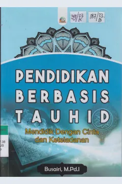 Cover Pendidikan Berbasis Tauhid :  Mendidik Dengan Cinta dan Keteladanan