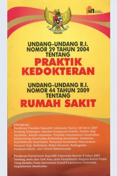 Cover Undanng - undang R.I. nomor 29 tahun 2004 tentang praktik kedokteran : Undang - undang R.I. nomor 44 tahun 2009 tentang rumah sakit