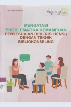 Cover Mengatasi Problematika Kemampuan Penyesuaian Diri (Risiliensi) Dengan Teknik Bibliokonseling