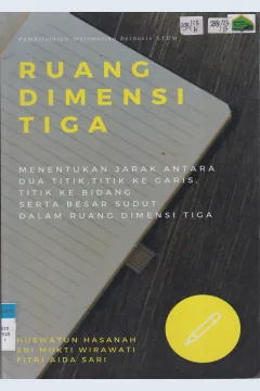 Cover Ruang Dimensi Tiga :  Menentukan Jarak Antara Dua Titik, Titik Ke Garis, Titik Ke Bidang Serta Besar Sudut Ruang Dimensi Tiga