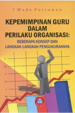 Cover Kepemimpinan Guru dalam Perilaku Organisasi :  Beberapa Konsep dan Langkah-Langkah Pengukuran nya / I Made Putrawan