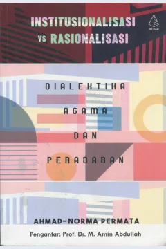 Cover Institusional Vs Rasionalisasi :  Dialektika Agama dan Peradaban / Ahmad Norma Permata