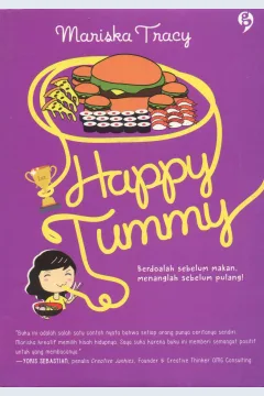 Cover Happy Tummy :  Berdoalah Sebelum Makan, Menanglah Sebelum Pulang / Mariska Tracy