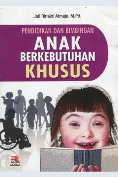 Cover Pendidikan dan Bimbingan Anak Berkebutuhan Khusus / Jati Rinakri Atmaja