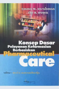 Cover Konsep dasar pelayanan kerfarmasian berbasiskan pharmaceutical care / Emma M. Surahman, Ike R. Husen; editor, Herri S. Sastramihardja