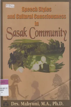Cover Speech Styles and Cultural Consciousness in Sasak Community / Drs. Mahyuni M.A., Ph.D