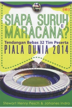 Cover Siapa suruh ke maracana? / Stewart Henry Pesch, Johanes Indra
