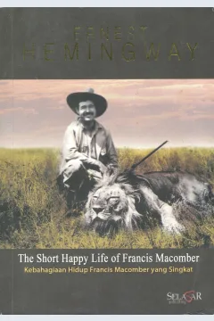 Cover The short happy life of Francis Macomber :  kebahagiaan hidup Francis Macomber yang singkat / Ernest Hemingway; penerjemah, Ulya Nataresmi; editor, Sandiantoro