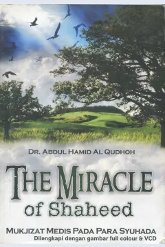Cover The miracle of shaheed :  mukjizat medis pada jasad para syuhada' kesaksian mikroba terhadap karomah para syuhada / Dr. Abdul Hamid al-Qudhah; penerjemah, Ahmad Budi Wibowo; editor, Faiz