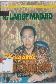Cover A. Latif Madjid :  Mengabdi Tana Samawa / H. Manggaukang Raba