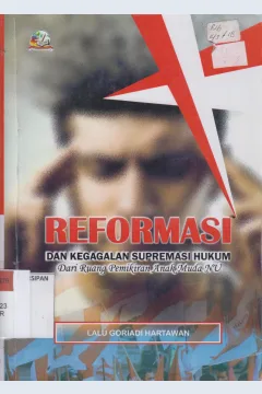 Cover Reformasi dan Kegagalan Supremasi Hukum dari Ruang Pemikiran Anak Muda NU / Lalu Goriadi Hartawan