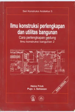Cover Ilmu konstruksi perlengkapan dan utilitas bangunan / Heinz Frick, Pujo L. Setiawan