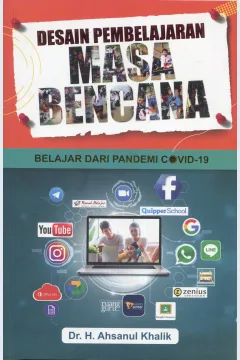 Cover Desain pembelajaran masa bencana :  belajar dari pandemi covid-19 / Dr. H. Ahsanul Khalik; editor, Mukhlis Muma Leon