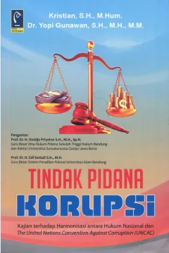Cover Tindak pidana korupsi :  kajian terhadap harmonisasi antaran hukum nasional dan the united nations convention againts corruption (UNCAC) / Kristian, Yopi Gunawan; editor, Edi Setiadi