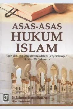 Cover Asas-asas hukum Islam :  teori dan implementasi dalam pengembangan hukum di Indonesia / Achmad Irwan Hamzani; editor, Havis Aravik