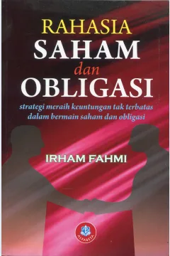 Cover Rahasia saham dan obligasi :  strategi meraih keuntungan tak terbatas dalam bermain saham dan obligasi / Irham Fahmi; editor, Muslim A. Djalil