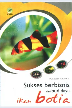 Cover Sukses berbisnis dari budidaya ikan botia / M. Ghufran H. Kordi K.; editor, Fl. Sigit Suyantoro