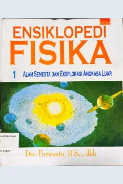 Cover ENSIKLOPEDI FISIKA :  Alam Semesta Dan Eksplorasi Angkasa Luar / Drs. Purwanto, B.Sc.
