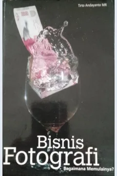 Cover Bisnis fotografi: bagaimana memulainya? / Tito Andayanto MR; Editor , Cahyadi Heri Prabowo