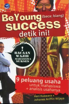 Cover Be Young Success Detik Ini! / Heri Kuswara, Johanes Ariffin Wijaya; Editor, Benedictam Rini W