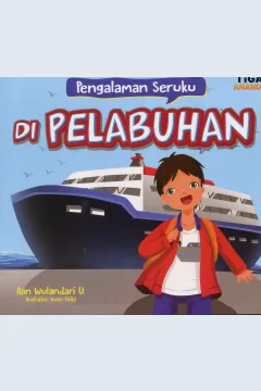 Cover Pengalaman Seruku di Pelabuhan / Aan Wulandari U; Editor, Hariyadi