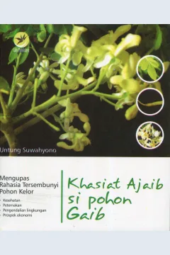 Cover Khasiat Ajaib Si Pohon Gaib :  Mengupas Rahasia Tersembunyi Pohon Kelor / Untung Suwahyono; Editor, Fl. Sigit Suyantoro