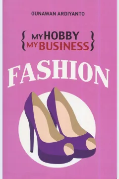 Cover My Hoby My Business :  Fashion / Gunawan Ardiyanto; editor, A. Mellyora