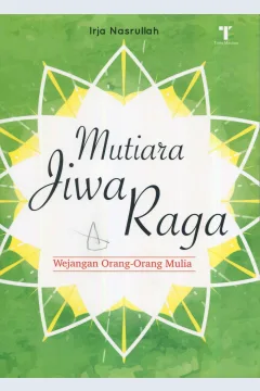 Cover Mutiara Jiwa Raga :  Wejangan Orang-Orang Mulia / Irja Nasrullah; Editor, M. Roichan Firdaus