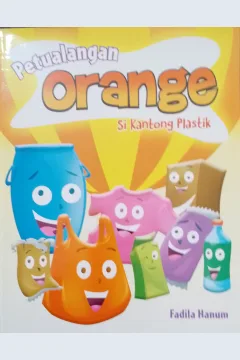 Cover Petualangan orange si kantong plastik / Fadila Hanum; Editor, Yenni Saputri