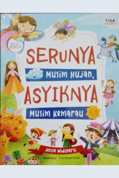 Cover Serunya musim hujan, asyiknya musim kemarau / Anisa Widiyarti; Editor, Dhita Kurniawan, S.Si