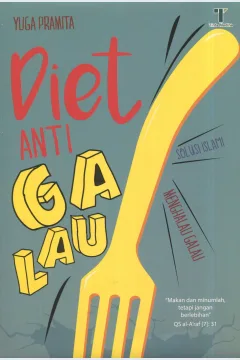 Cover Diet anti galau :  solusi Islam menghalau galau / Yuga Pramita; editor, Said Kamil, Fiedha