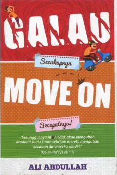 Cover Galau secukupnya, move on secepatnya / Ali Abdullah; editor, Endang Suryana