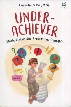 Cover Under-achiever :  murid pintar, kok prestasinya rendah? / Evy Sofia, S.Psi., M.Si.; editor, Sinta Dewi