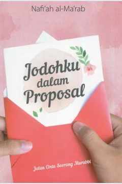 Cover Jodohku dalam proposal :  jalan cinta seorang murabbi / Nafi'ah al-Ma'rab; editor, Endang Suryana