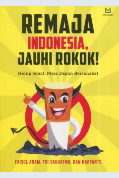 Cover Remaja Indonesia, jauhi rokok :  Hidup sehat, masa depan bersahabat / Faisol Anam, Tri Sakhatmo, Hartanto; Editor, Hariyadi