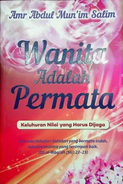Cover Wanita adalah permata :  Keluhuran nilai yang harus dijaga / Amr Abdul Munim Salim, Lc; Penerjemah, Nunuk Mas'ulah, Lc
