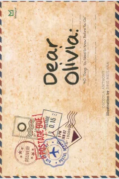 Cover Dear Olivia :  40 things you need to know before you go / Osceola Anthony; editor, Ferrial Pondrafi