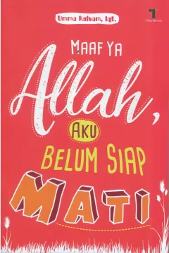 Cover Maaf ya Allah, aku belum siap mati / Ummu Kalsum, Iqt.; editor, Fiedha Hasiem