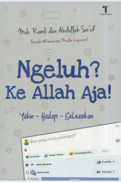 Cover Ngeluh? ke Allah aja! :  yakin-hadapi-selesaikan / Muh. Ramli, Abdullah Sa'id
