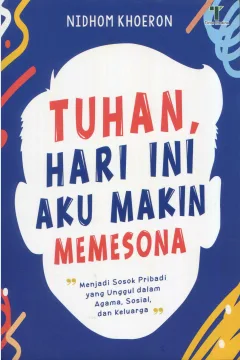 Cover Tuhan, hari ini aku makin memesona :  menjadi sosok pribadi yang unggul dalam agama, sosial, dan keluarga / Nidhom Khoeron; editor, M. Roichan Firdaus