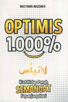 Cover Optimis 1.000% :  kiat hidup penuh semangat sepanjang hari / Mustawa Abuzhafa; editor, Fiedha Hasiem