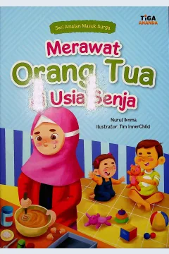 Cover Merawat orang tua di usia senja / Nurul Ikoma; Editor Akuisisi, Hariyadi, Editor Pengembang, Saidah