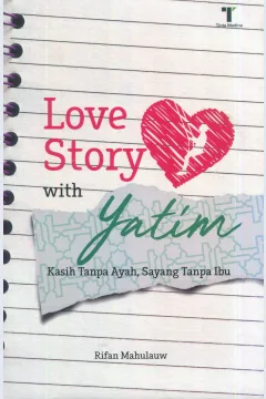 Cover Love story with yatim :  kasih tanpa ayah, sayang tanpa ibu / Rifan Mahulauw; editor, M. Roichan Firdaus